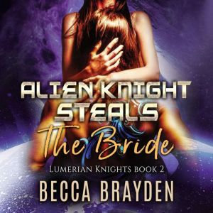 Alien Knight Steals the Bride, Becca Brayden