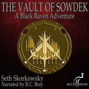The Vault of Sowdek: A Black Raven Adventure, Seth Skorkowsky