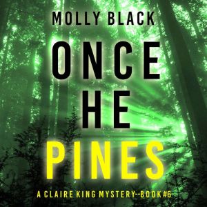 Once He Pines (A Claire King FBI Suspense ThrillerBook Six): Digitally narrated using a synthesized voice, Molly Black