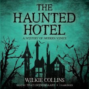 The Haunted Hotel: A Mystery of Modern Venice, Wilkie Collins