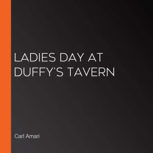Ladies Day at Duffy's Tavern, Carl Amari
