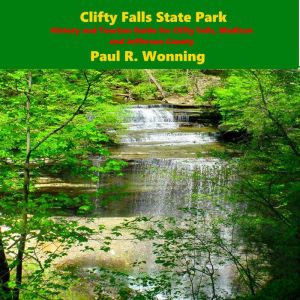 Clifty Falls State Park: History and Tourism Guide for Clifty Falls, Madison and Jefferson County, Paul Wonning