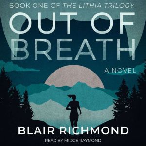 Out of Breath: Book One of The Lithia Trilogy, Blair Richmond