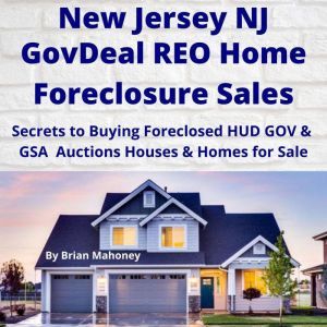 NEW JERSEY NJ GovDeal REO Home Foreclosure Sales: Secrets to Buying Foreclosed HUD GOV & GSA Auctions Houses & Homes for Sale, Brian Mahoney