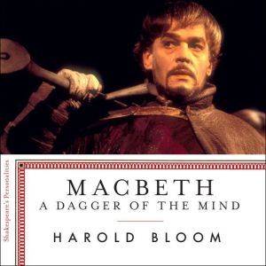 Macbeth: A Dagger of the Mind, Harold Bloom