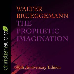 The Prophetic Imagination: 40th Anniversary Edition, Walter Brueggemann