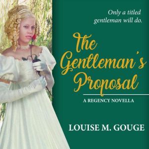 The Gentleman's Proposal: A Regency Novella, Louise M. Gouge