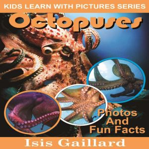 Octopuses: Photos and Fun Facts for Kids, Isis Gaillard