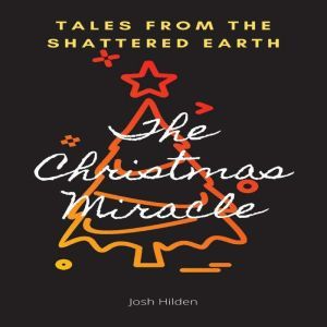 The Christmas Miracle: Tales From The Shattered Earth, Josh Hilden