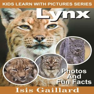 Lynx: Photos and Fun Facts for Kids, Isis Gaillard