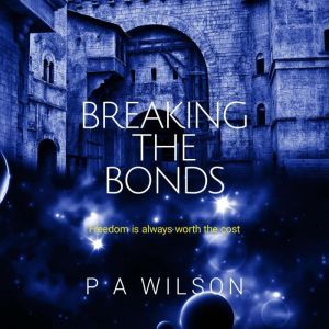 Breaking The Bonds, P A Wilson