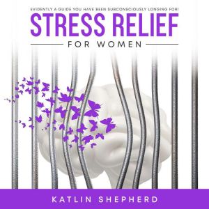 Stress Relief for Women, Katlin Shepherd