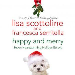 Happy and Merry: Seven Heartwarming Holiday Essays, Lisa Scottoline
