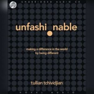 Unfashionable: Making a Difference in the World by Being Different, Tullian Tchividjian