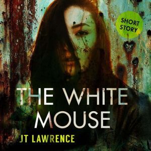 The White Mouse: The Chronicles of Akeratu: Jana, JT Lawrence