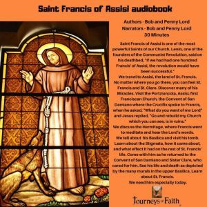 Saint Francis of Assisi audiobook: Lord make me an instrument of Your Peace! Saint Francis appeals to every aspect of humanity.  He is Gospel, Bob and Penny Lord