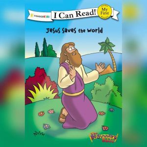 The Beginner's Bible Jesus Saves the World, Simona Chitescu-Weik