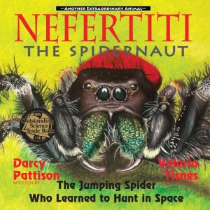 Nefertiti, the Spidernaut: The Jumping Spider Who Learned to Hunt in Space, Darcy Pattison