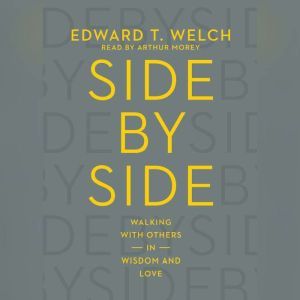 Side by Side: Walking with Others in Wisdom and Love, Ed Welch