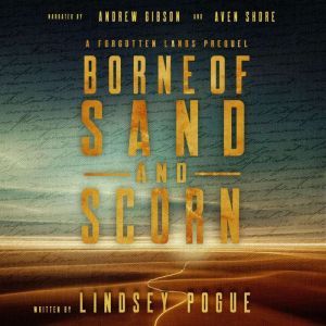 Borne of Sand and Scorn: A Forgotten Lands Prequel, Lindsey Pogue