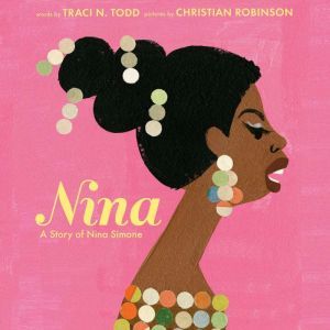 Nina: A Story of Nina Simone, Traci Todd