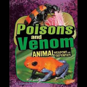 Poisons and Venom: Animal Weapons and Defenses, Janet Riehecky
