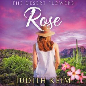 The Desert Flowers -Rose, Judith Keim