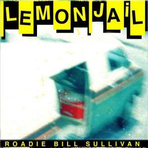 Lemon Jail: On The Road With The Replacements, Bill Sullivan
