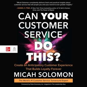 Can Your Customer Service Do This?: Create an Anticipatory Customer Experience that Builds Loyalty Forever, Micah Solomon