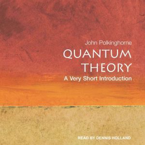 Quantum Theory: A Very Short Introduction, John Polkinghorne