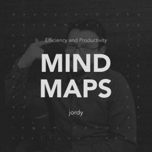 Mind Maps: Efficiency and Productivity, Jordy Madueno