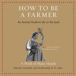 How to Be a Farmer: An Ancient Guide to Life on the Land, M. D. Usher