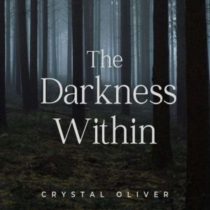 The Darkness Within: A Young Adult Thriller, Crystal Oliver