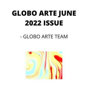 GLOBO ARTE JUNE 2022 ISSUE: AN art magazine for helping artist in their art career, Globo Arte team