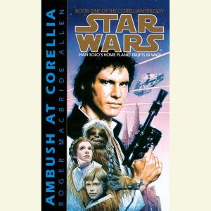 Star Wars: The Corellian Trilogy: Ambush at Corellia: Book 1, Roger Macbride Allen
