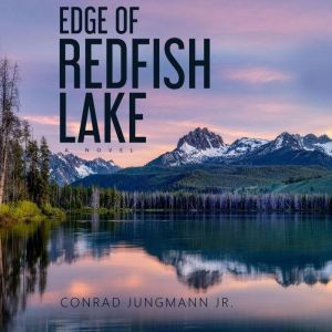 EDGE OF REDFISH LAKE: A Novel, Conrad Jungmann Jr.