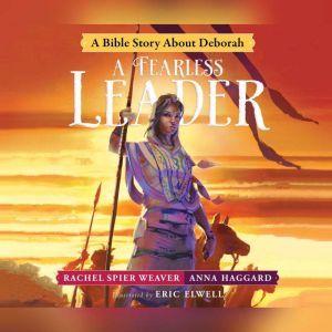 Fearless Leader, A: A Bible Story About Deborah, Rachel Spier Weaver