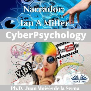 Cyberpsychology: Mind and Internet Relationship, Juan Moises De La Serna