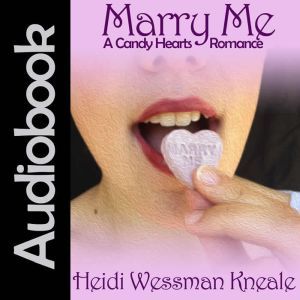 Marry Me: A Candy Hearts Romance, Heidi Wessman Kneale