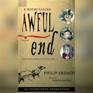 A House Called Awful End: The Eddie Dickens Trilogy Book One, Philip Ardagh
