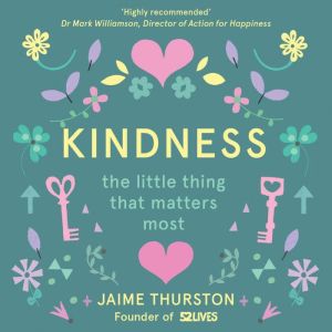Kindness: The Little Thing that Matters Most, Jaime Thurston
