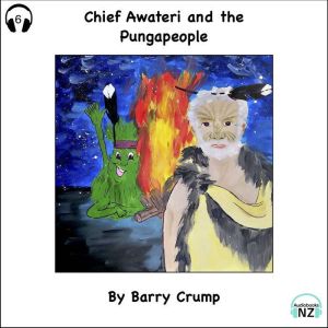 Chief Awateri and the Pungapeople: A New Barry Crump Classic, Barry Crump