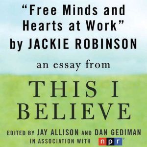 Free Minds and Hearts at Work: A This I Believe Essay, Jackie Robinson