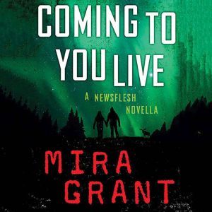 Coming to You Live: A Newsflesh Novella, Mira Grant