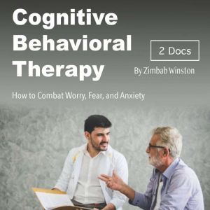 Cognitive Behavioral Therapy: How to Combat Worry, Fear, and Anxiety, Zimbab Winston