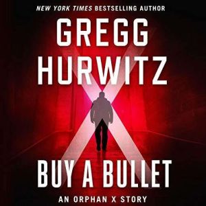 Buy a Bullet: An Orphan X Story, Gregg Hurwitz