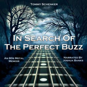 In Search Of The Perfect Buzz: An 80s Metal Memoir, Tommy Schenker