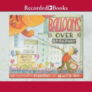Balloons Over Broadway: The True Story of the Puppeteer of Macy's Parade, Melissa Sweet