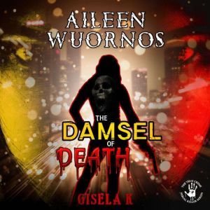 Aileen Wuornos: The Damsel of Death, Gisela K.