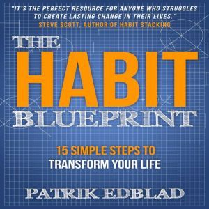 The Habit Blueprint: 15 Simple Steps to Transform Your Life, Patrik Edblad
